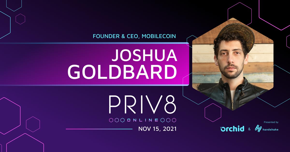 MobileCoin Founder Joshua Goldbard joins Priv8’s Growing List of Speakers