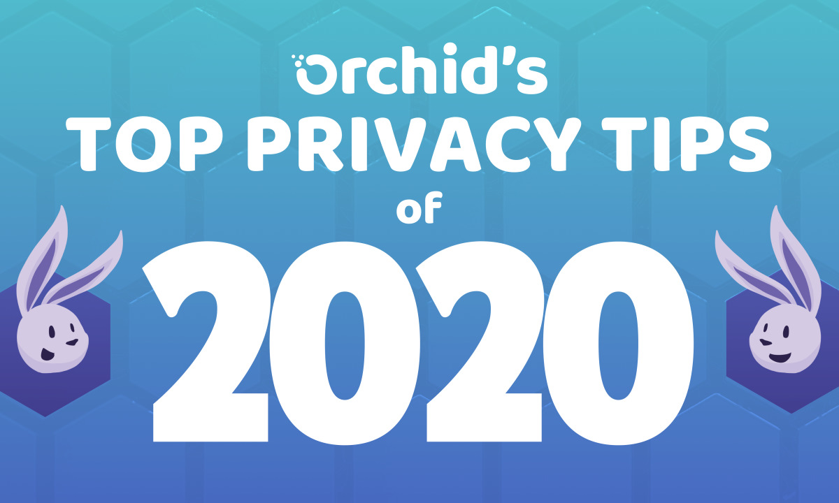 Orchid’s top privacy tips of 2020